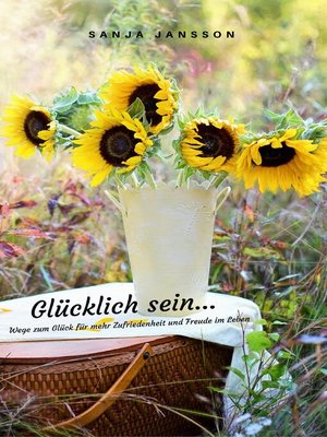 cover image of Glücklich sein...Wege zum Glück für mehr Zufriedenheit & Freude im Leben